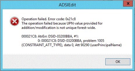 Operation failed. Error code: 0x21c8 The operation failed because UPN value provided for addition/modification is not unique forest-wide. 000021C8: AtrErr: DSID-03200BBA, #1:          0: 000021C8: DSID-03200BBA, problem 1005 (CONSTRAINT_ATT_TYPE), data 0, Att 90290 (userPrincipalName)
